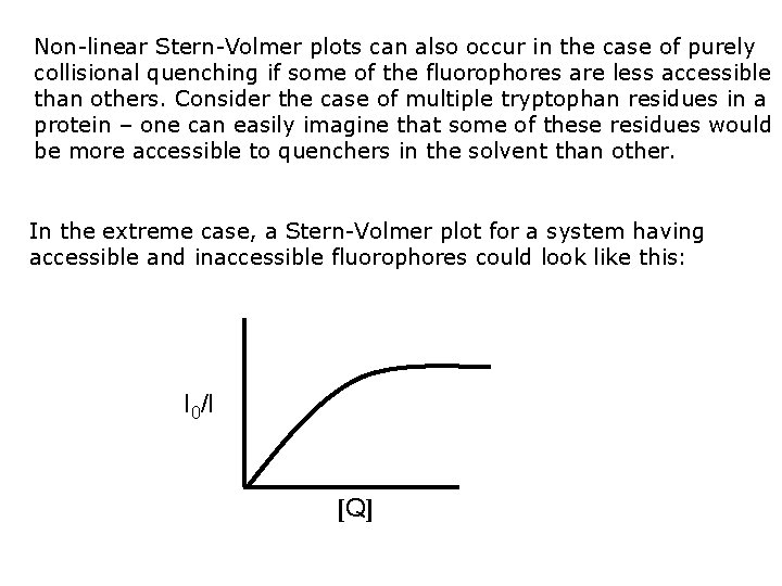 Non-linear Stern-Volmer plots can also occur in the case of purely collisional quenching if