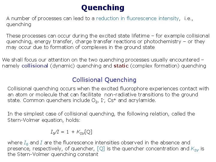 Quenching A number of processes can lead to a reduction in fluorescence intensity, i.