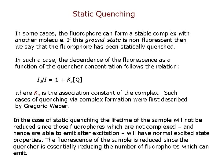 Static Quenching In some cases, the fluorophore can form a stable complex with another