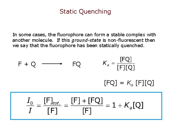 Static Quenching In some cases, the fluorophore can form a stable complex with another