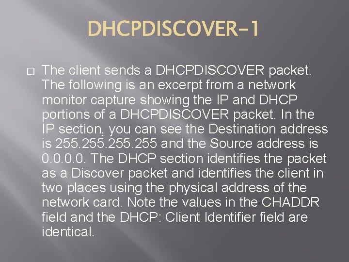 � The client sends a DHCPDISCOVER packet. The following is an excerpt from a