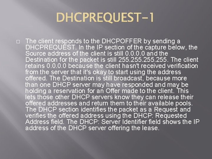 � The client responds to the DHCPOFFER by sending a DHCPREQUEST. In the IP