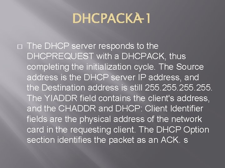 � The DHCP server responds to the DHCPREQUEST with a DHCPACK, thus completing the