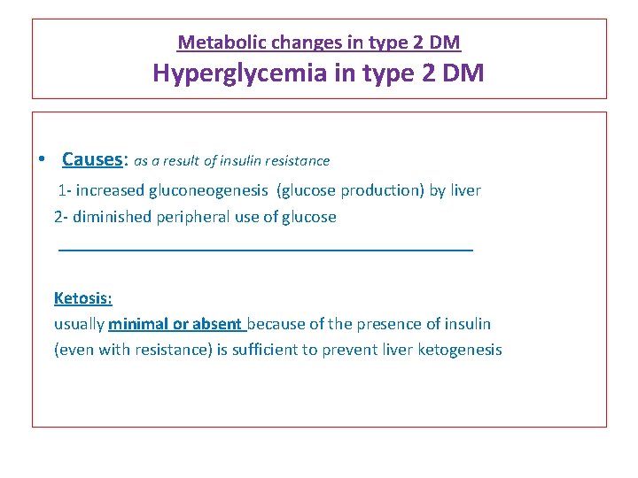 Metabolic changes in type 2 DM Hyperglycemia in type 2 DM • Causes: as