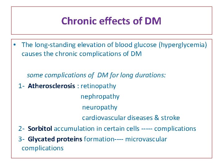 Chronic effects of DM • The long-standing elevation of blood glucose (hyperglycemia) causes the
