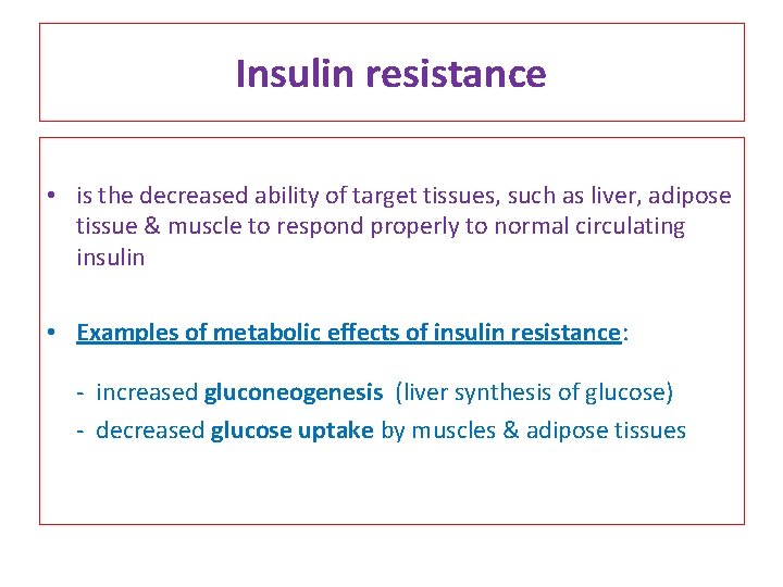 Insulin resistance • is the decreased ability of target tissues, such as liver, adipose