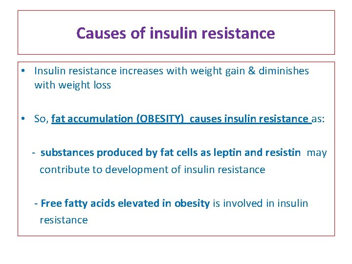 Causes of insulin resistance • Insulin resistance increases with weight gain & diminishes with