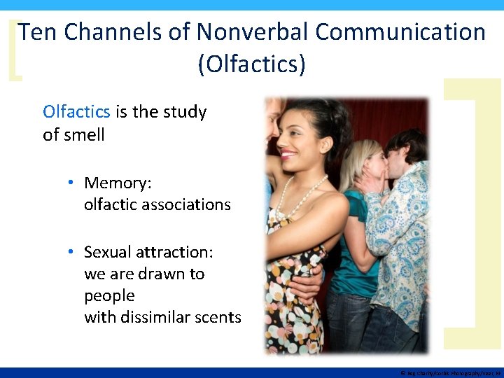 [ Ten Channels of Nonverbal Communication (Olfactics) Olfactics is the study of smell •