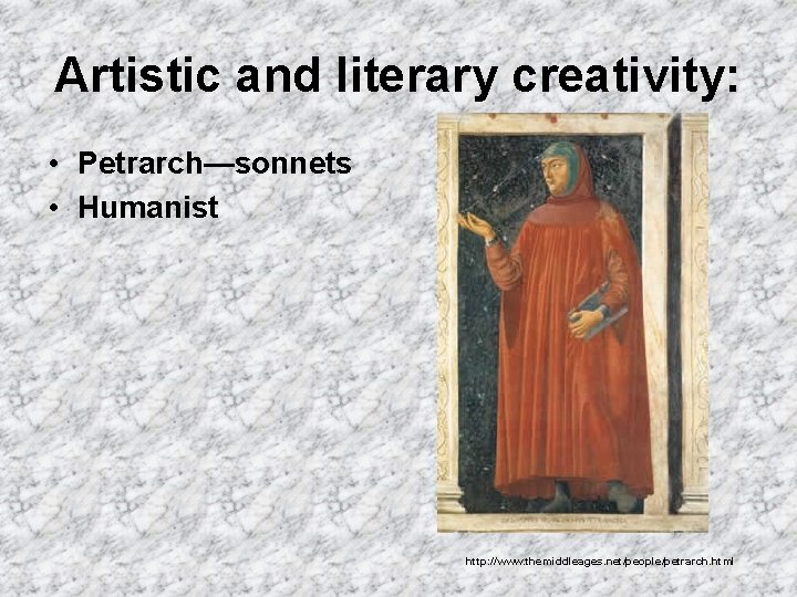 Artistic and literary creativity: • Petrarch—sonnets • Humanist http: //www. themiddleages. net/people/petrarch. html 