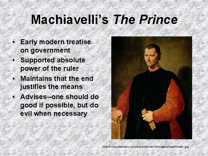 Machiavelli’s The Prince • Early modern treatise on government • Supported absolute power of