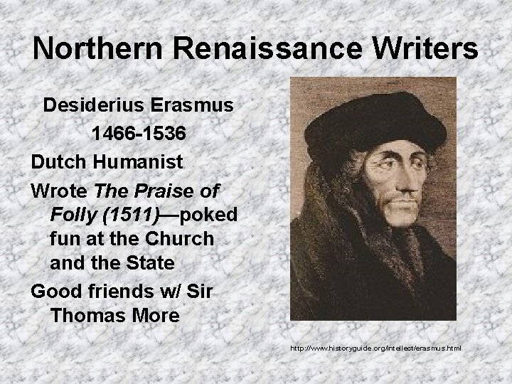 Northern Renaissance Writers Desiderius Erasmus 1466 -1536 Dutch Humanist Wrote The Praise of Folly