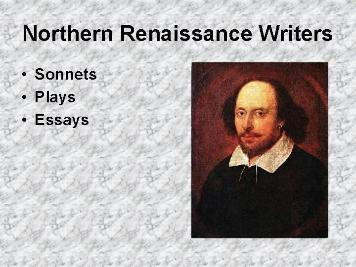 Northern Renaissance Writers • Sonnets • Plays • Essays 