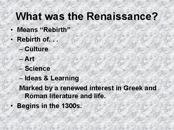 What was the Renaissance? • Means “Rebirth” • Rebirth of. . . – Culture