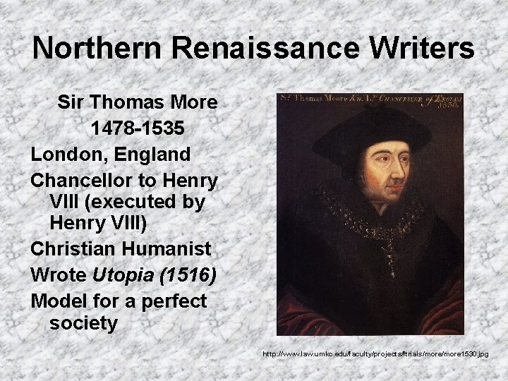Northern Renaissance Writers Sir Thomas More 1478 -1535 London, England Chancellor to Henry VIII