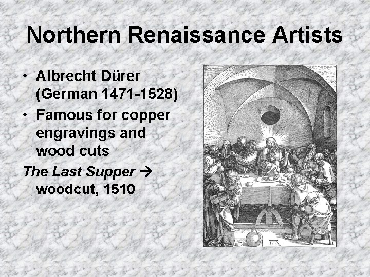 Northern Renaissance Artists • Albrecht Dürer (German 1471 -1528) • Famous for copper engravings