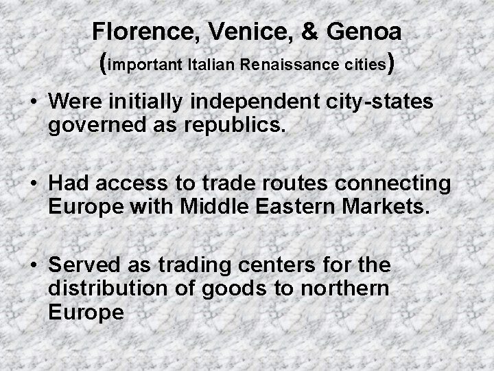 Florence, Venice, & Genoa (important Italian Renaissance cities) • Were initially independent city-states governed