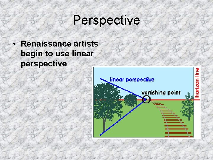 Perspective • Renaissance artists begin to use linear perspective 