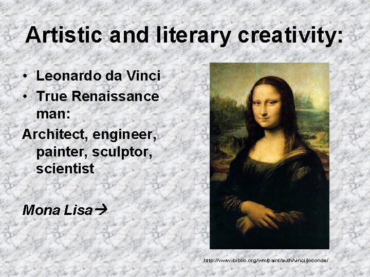 Artistic and literary creativity: • Leonardo da Vinci • True Renaissance man: Architect, engineer,