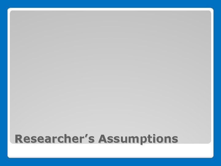 Researcher’s Assumptions 