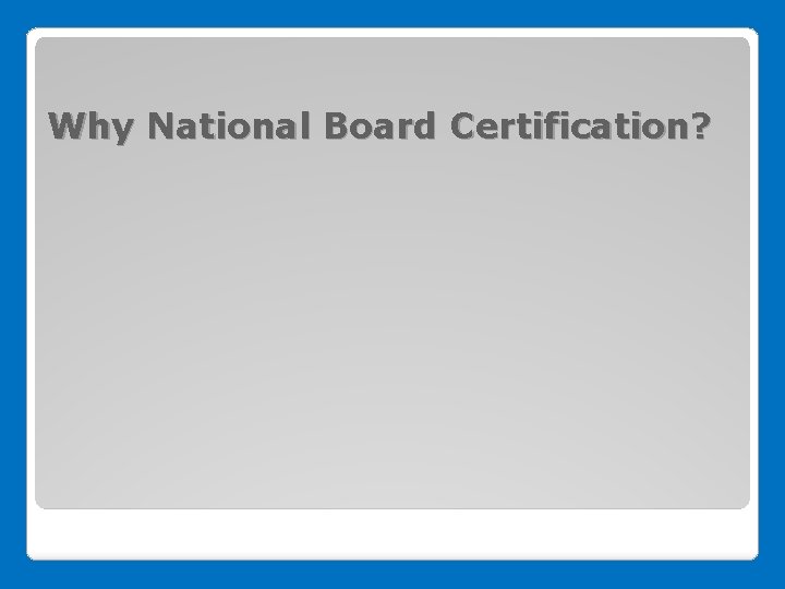 Why National Board Certification? 