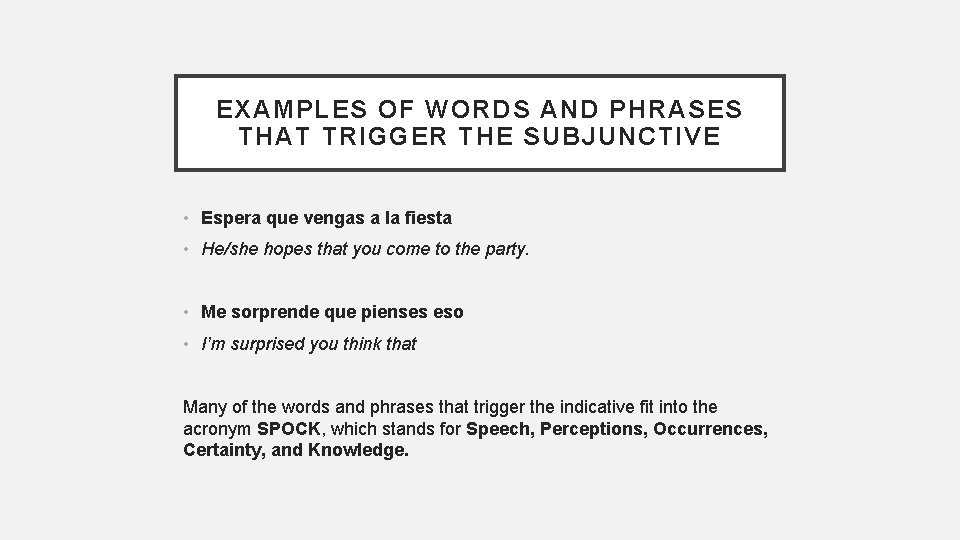EXAMPLES OF WORDS AND PHRASES THAT TRIGGER THE SUBJUNCTIVE • Espera que vengas a