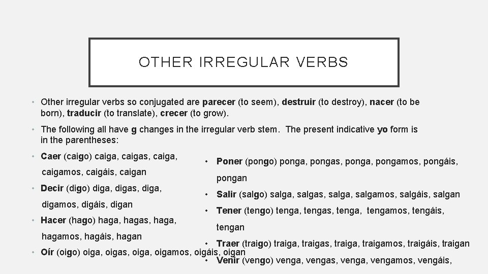 OTHER IRREGULAR VERBS • Other irregular verbs so conjugated are parecer (to seem), destruir