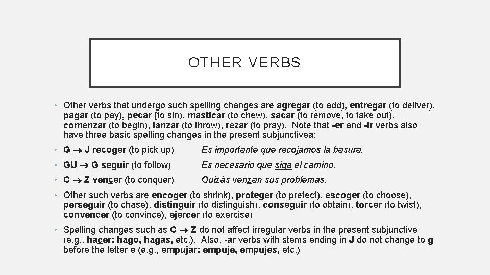 OTHER VERBS • Other verbs that undergo such spelling changes are agregar (to add),