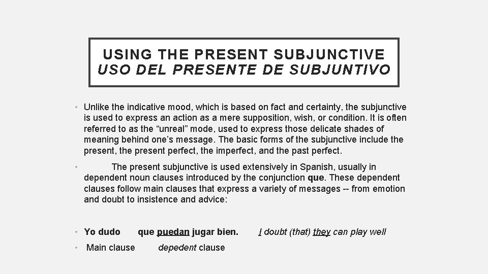 USING THE PRESENT SUBJUNCTIVE USO DEL PRESENTE DE SUBJUNTIVO • Unlike the indicative mood,