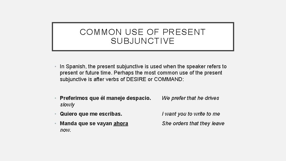 COMMON USE OF PRESENT SUBJUNCTIVE • In Spanish, the present subjunctive is used when
