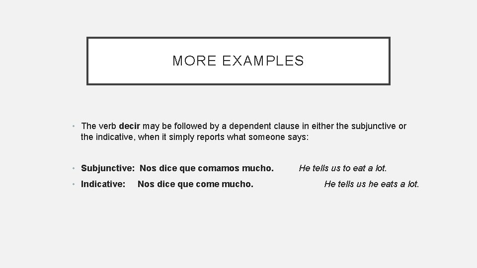 MORE EXAMPLES • The verb decir may be followed by a dependent clause in