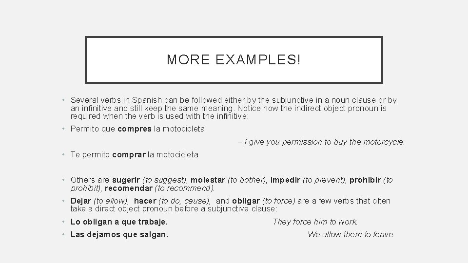 MORE EXAMPLES! • Several verbs in Spanish can be followed either by the subjunctive