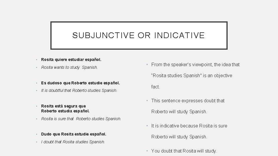 SUBJUNCTIVE OR INDICATIVE • Rosita quiere estudiar español. • Rosita wants to study Spanish.