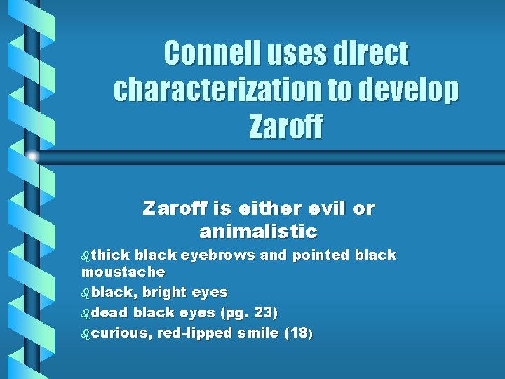 Connell uses direct characterization to develop Zaroff bthick Zaroff is either evil or animalistic