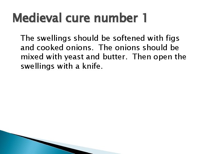 Medieval cure number 1 The swellings should be softened with figs and cooked onions.