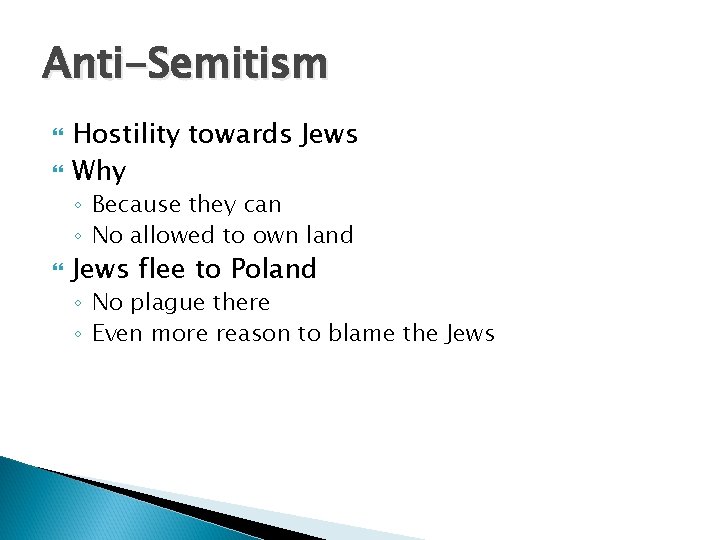 Anti-Semitism Hostility towards Jews Why ◦ Because they can ◦ No allowed to own