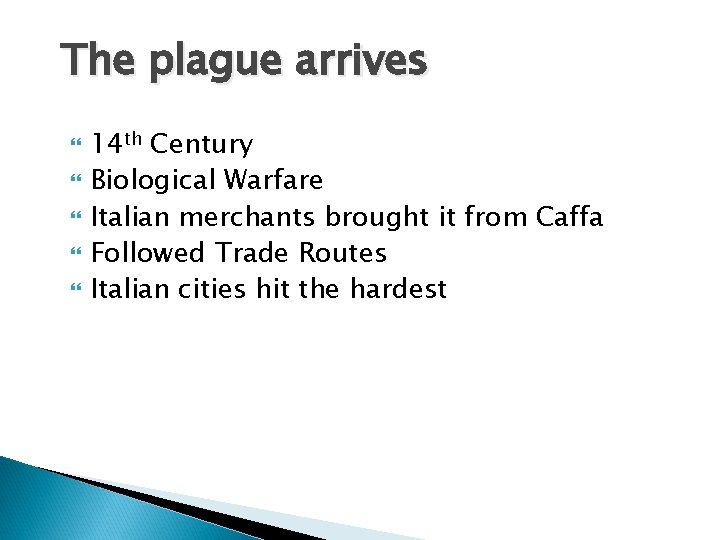 The plague arrives 14 th Century Biological Warfare Italian merchants brought it from Caffa