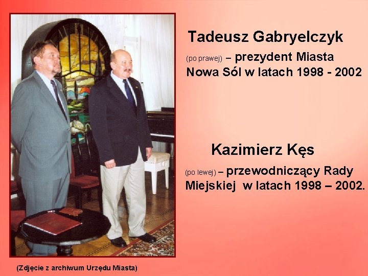 Tadeusz Gabryelczyk prezydent Miasta Nowa Sól w latach 1998 - 2002 (po prawej) –