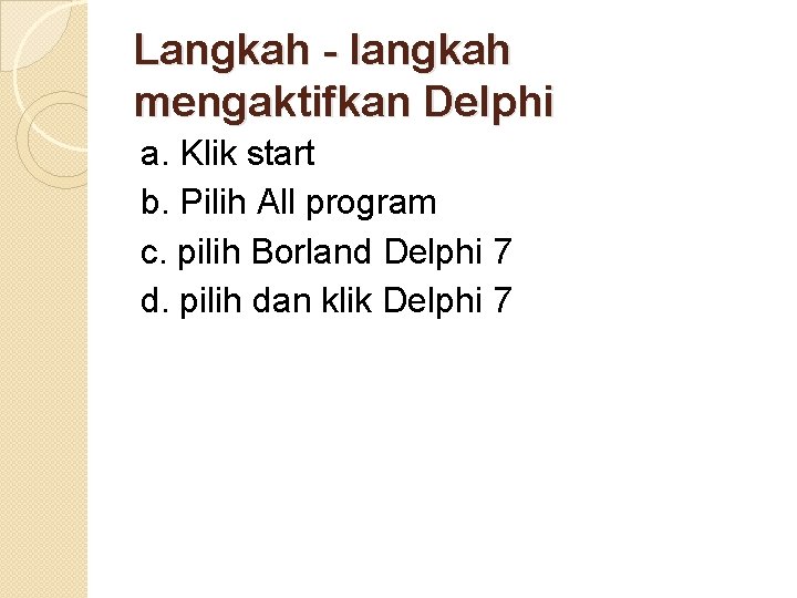 Langkah - langkah mengaktifkan Delphi a. Klik start b. Pilih All program c. pilih