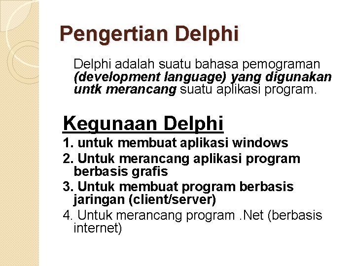 Pengertian Delphi adalah suatu bahasa pemograman (development language) yang digunakan untk merancang suatu aplikasi