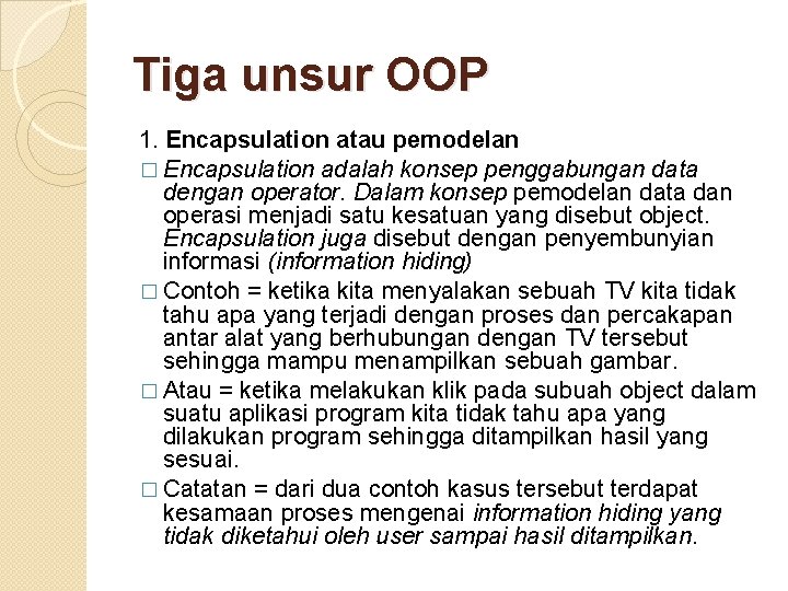 Tiga unsur OOP 1. Encapsulation atau pemodelan � Encapsulation adalah konsep penggabungan data dengan