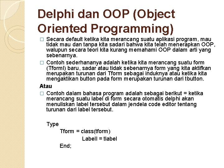 Delphi dan OOP (Object Oriented Programming) Secara default ketika kita merancang suatu aplikasi program,
