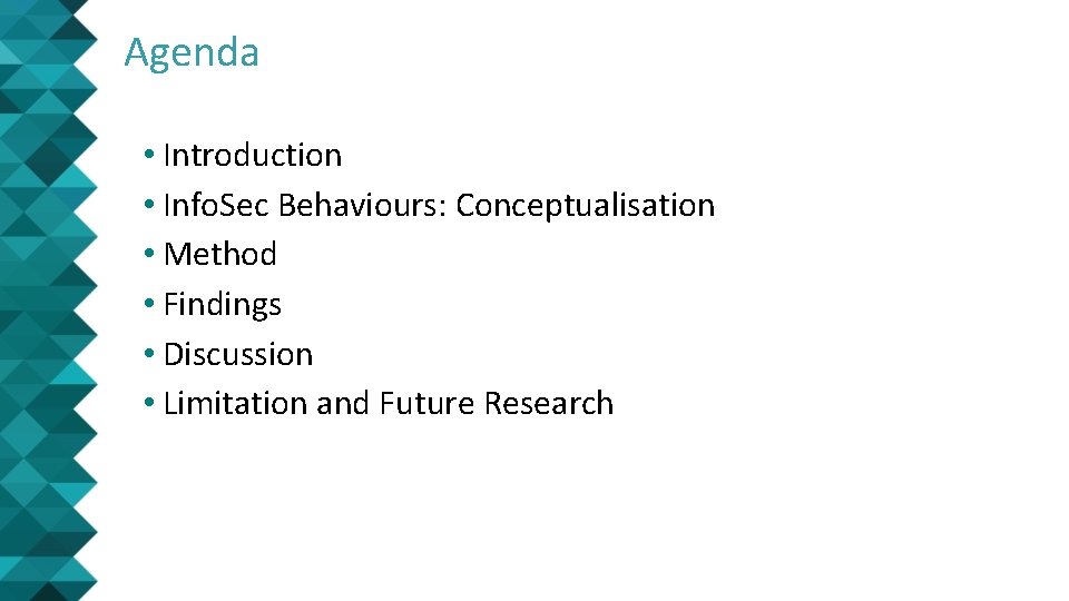 Agenda • Introduction • Info. Sec Behaviours: Conceptualisation • Method • Findings • Discussion