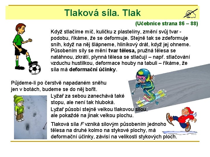 Tlaková síla. Tlak (Učebnice strana 86 – 88) Když stlačíme míč, kuličku z plastelíny,