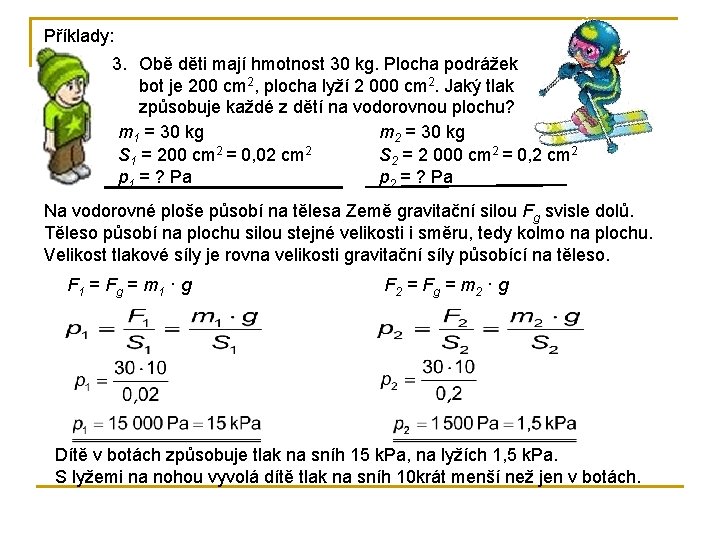 Příklady: 3. Obě děti mají hmotnost 30 kg. Plocha podrážek bot je 200 cm