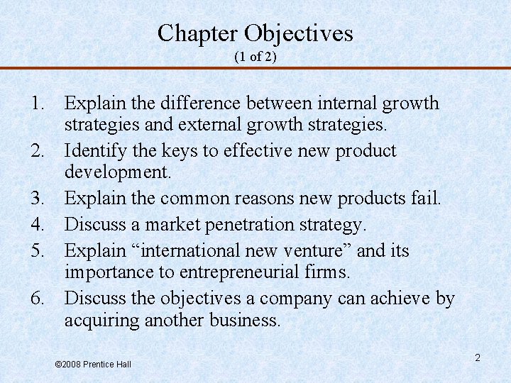 Chapter Objectives (1 of 2) 1. Explain the difference between internal growth strategies and