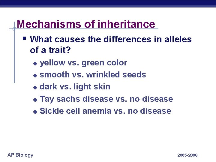 Mechanisms of inheritance § What causes the differences in alleles of a trait? yellow