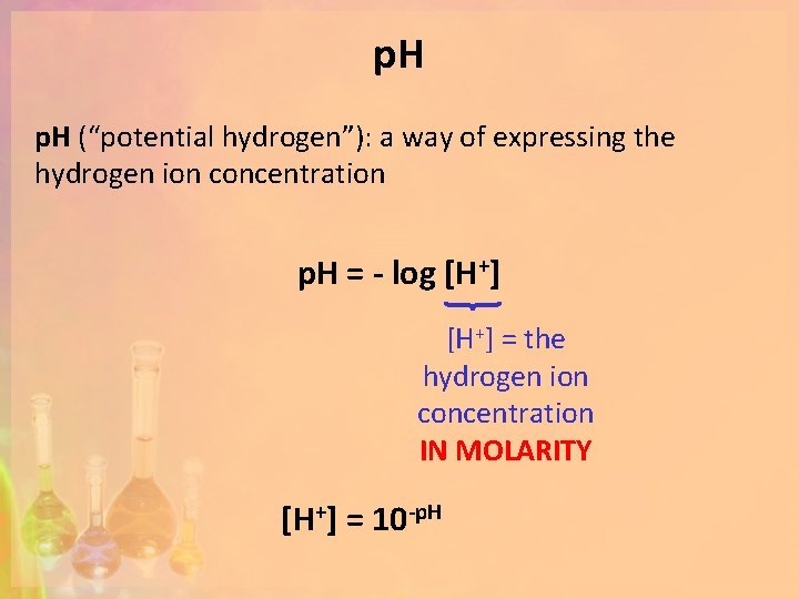 p. H (“potential hydrogen”): a way of expressing the hydrogen ion concentration p. H