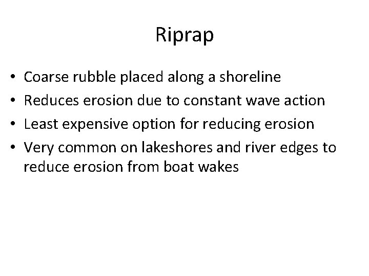 Riprap • • Coarse rubble placed along a shoreline Reduces erosion due to constant