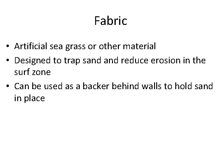 Fabric • Artificial sea grass or other material • Designed to trap sand reduce