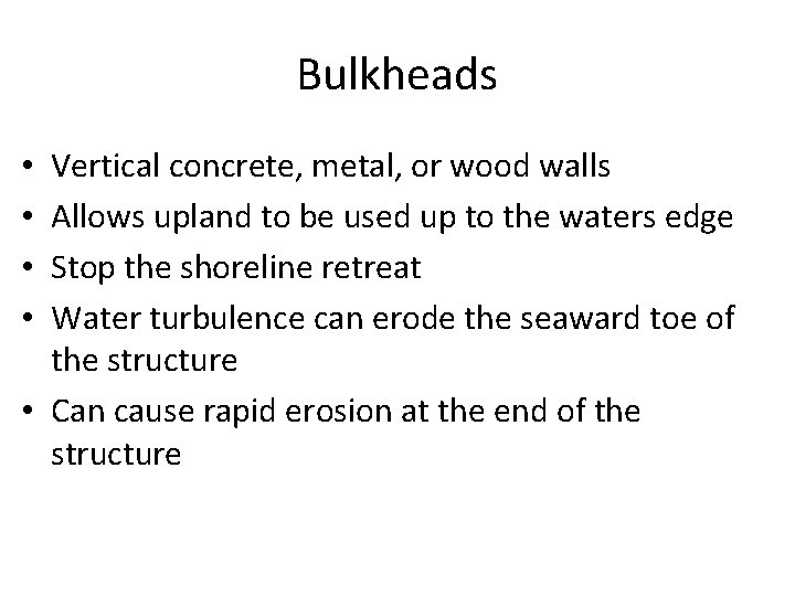 Bulkheads Vertical concrete, metal, or wood walls Allows upland to be used up to